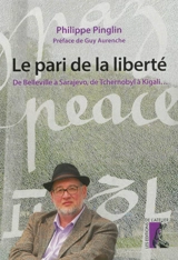Le pari de la liberté : de Belleville à Sarajevo, de Tchernobyl à Kigali... - Philippe Pinglin