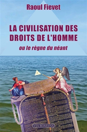 La civilisation des droits de l'homme ou Le règne du néant - Raoul Fiévet