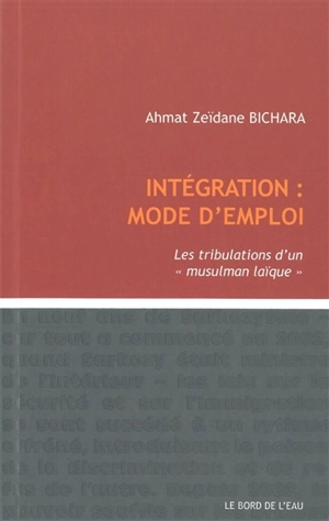 Intégration, mode d'emploi : les tribulations d'un musulman laïque - Ahmat Zéïdane Bichara