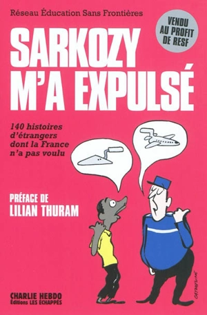 Sarkozy m'a expulsé : 140 histoires d'étrangers dont la France n'a pas voulu - Réseau éducation sans frontières (France)