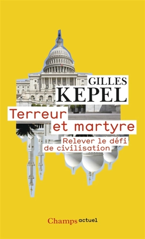 Terreur et martyre : relever le défi de civilisation - Gilles Kepel
