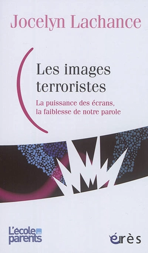 Les images terroristes : la puissance des écrans, la faiblesse de notre parole - Jocelyn Lachance