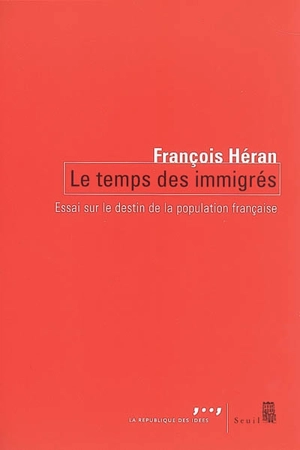 Le temps des immigrés : essai sur le destin de la population française - François Héran