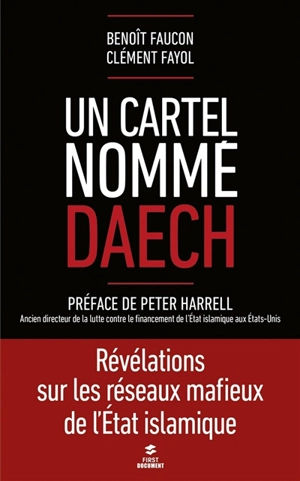 Un cartel nommé Daech : révélations sur les réseaux mafieux de l'Etat islamique - Benoît Faucon