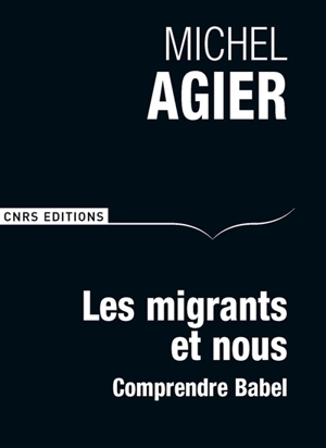 Les migrants et nous : comprendre Babel - Michel Agier