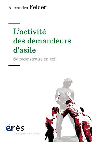 L'activité des demandeurs d'asile : se reconstruire en exil - Alexandra Felder