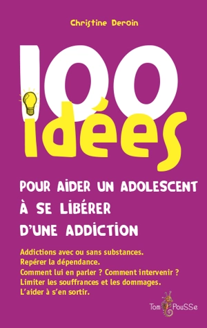 100 idées pour aider un adolescent à se libérer d'une addiction - Christine Deroin