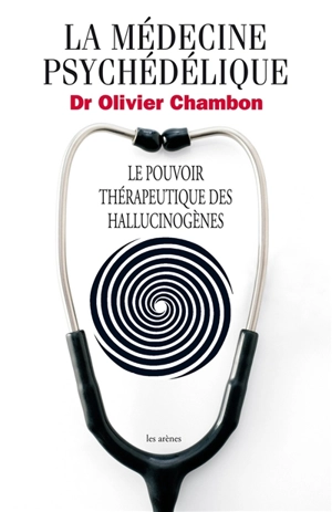 La médecine psychédélique : le pouvoir thérapeutique des hallucinogènes - Olivier Chambon