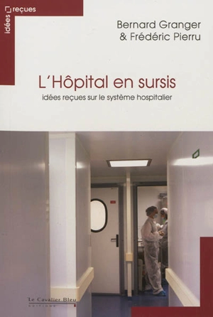 L'hôpital en sursis : idées reçues sur le système hospitalier - Bernard Granger