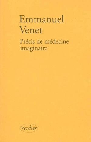 Précis de médecine imaginaire - Emmanuel Venet