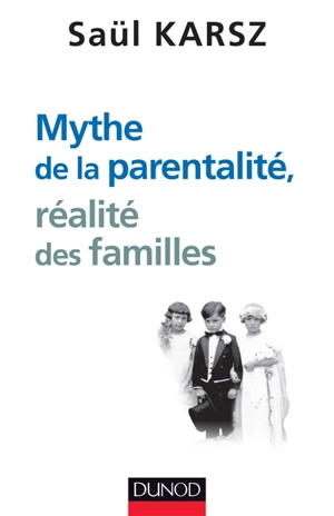 Mythes de la parentalité, réalité des familles - Saül Karsz
