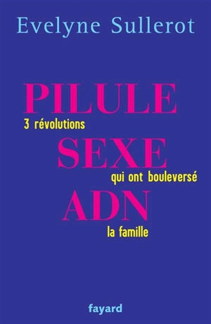 Pilule, sexe, ADN : trois révolutions qui ont bouleversé la famille - Evelyne Sullerot