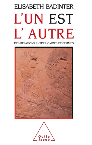 L'un est l'autre : des relations entre hommes et femmes - Elisabeth Badinter