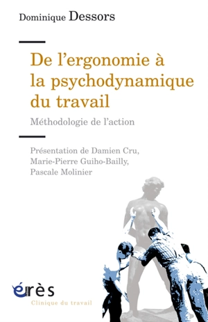 De l'ergonomie à la psychodynamique du travail : méthodologie de l'action - Dominique Dessors