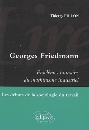 Georges Friedmann, Problèmes humains du machinisme industriel : les débuts de la sociologie du travail - Thierry Pillon