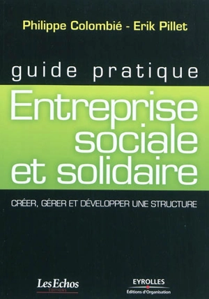 Entreprise sociale et solidaire : créer, gérer et développer une structure - Philippe Colombié