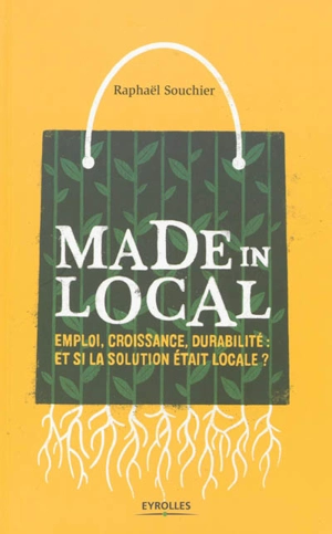 Made in local : emploi, croissance, durabilité : et si la solution était locale ? - Raphaël Souchier