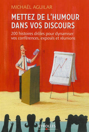 Mettez de l'humour dans vos discours : 200 histoires drôles pour dynamiser toutes vos prises de paroles professionnelles - Michaël Aguilar