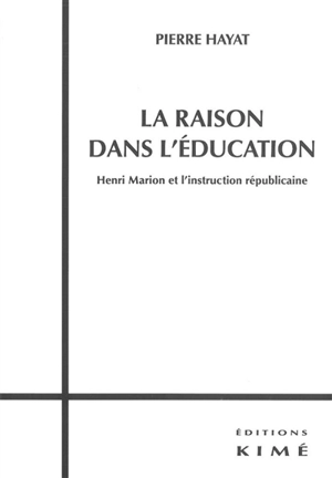 La raison dans l'éducation : Henri Marion et l'instruction républicaine - Pierre Hayat