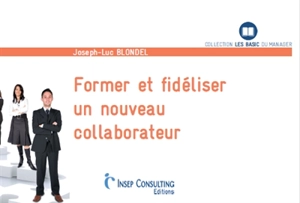 Former et fidéliser un nouveau collaborateur - Joseph-Luc Blondel