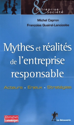 Mythes et réalités de l'entreprise responsable : acteurs, enjeux, stratégies - Michel Capron