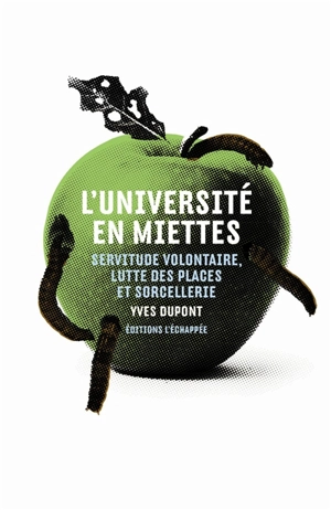 L'université en miettes : servitude volontaire, lutte des places et sorcellerie - Yves Dupont