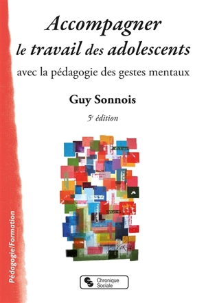 Accompagner le travail des adolescents avec la pédagogie des gestes mentaux - Guy Sonnois