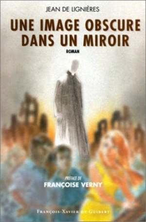 Une image obscure dans un miroir - Jean de Lignières