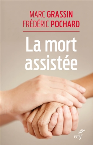 La mort assistée : anthropologie et éthique de la fin de vie au XXIe siècle - Marc Grassin