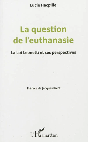 La question de l'euthanasie : la loi Léonetti et ses perspectives - Lucie Hacpille