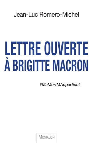 Lettre ouverte à Brigitte Macron : #MaMortMAppartient - Jean-Luc Romero-Michel