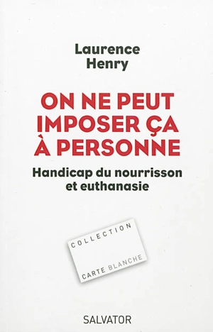 On ne peut imposer ça à personne : handicap du nourrisson et euthanasie - Laurence Henri