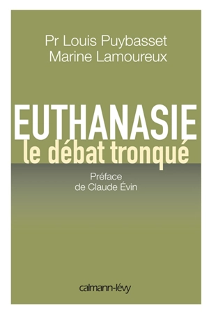 Euthanasie, le débat tronqué - Louis Puybasset