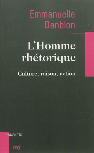 L'homme rhétorique : culture, raison, action - Emmanuelle Danblon