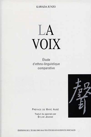 La voix : étude d'ethno-linguistique comparative - Junzô Kawada