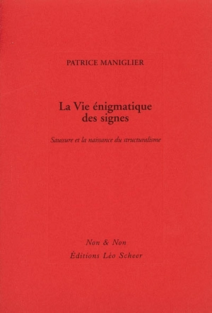 La vie énigmatique des signes : Saussure et la naissance du structuralisme - Patrice Maniglier