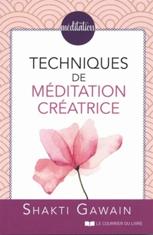 Techniques de méditation créatrice - Shakti Gawain