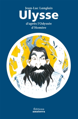 Ulysse : d'après l'Odyssée d'Homère - Jean-Luc Langlais