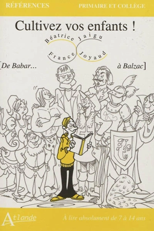 Cultivez vos enfants ! : de Babar... à Balzac : à lire absolument de 7 à 14 ans - Béatrice Joyaud