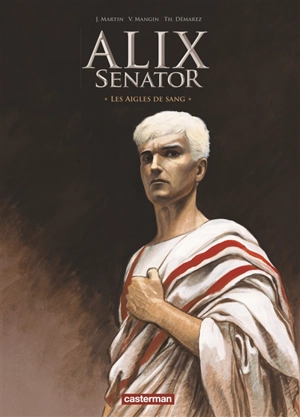 Alix senator. Vol. 1. Les aigles de sang - Valérie Mangin