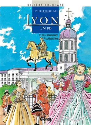 L'histoire de Lyon en BD. Vol. 2. De la Renaissance à la Révolution - Gilbert Bouchard