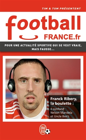 Football France.fr : pour une actualité qui se veut vraie, mais fausse... - Tim