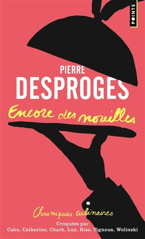 Encore des nouilles : chroniques culinaires - Pierre Desproges