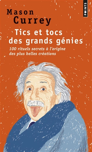 Tics et tocs des grands génies : 100 rituels secrets à l'origine des plus grandes créations : d'Albert Einstein à Woody Allen - Mason Currey