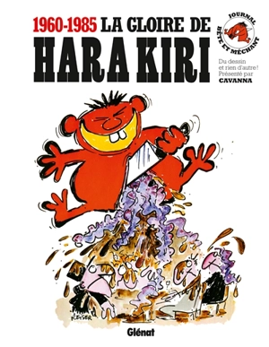 La gloire de Hara Kiri, 1960-1985 - François Cavanna