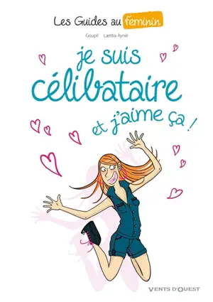 Les guides au féminin. Vol. 4. Je suis célibataire, et j'aime ça ! - Jacky Goupil