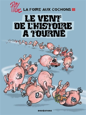 La foire aux cochons. Vol. 3. Le vent de l'histoire a tourné - Ptiluc