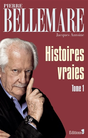 Histoires vraies. Vol. 1 - Pierre Bellemare