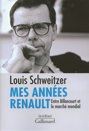Mes années Renault : entre Billancourt et le marché mondial - Louis Schweitzer