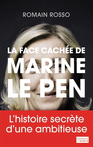 La face cachée de Marine Le Pen - Romain Rosso